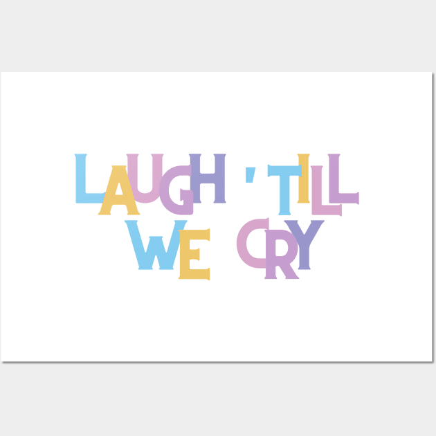 Laugh till we cry Wall Art by RexieLovelis